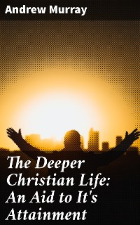Cover The Deeper Christian Life: An Aid to It's Attainment