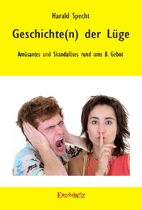 Cover Geschichte(n) der Lüge – Amüsantes und Skandalöses rund ums 8. Gebot