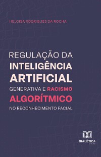 Cover Regulação da inteligência artificial generativa e racismo algorítmico no reconhecimento facial