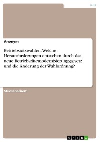 Cover Betriebsratswahlen. Welche Herausforderungen entstehen durch das neue Betriebsrätemodernisierungsgesetz und die Änderung der Wahlordnung?