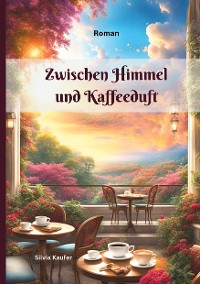 Cover Zwischen Himmel und Kaffeeduft