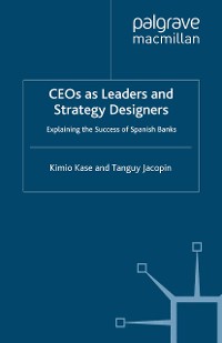 Cover CEOs as Leaders and Strategy Designers: Explaining the Success of Spanish Banks