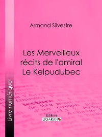 Cover Les Merveilleux récits de l'amiral Le Kelpudubec