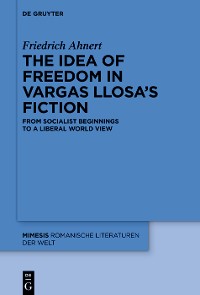 Cover The idea of freedom in Vargas Llosa's fiction