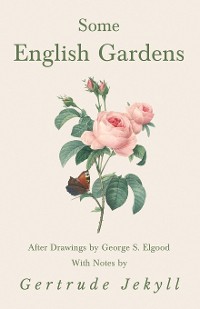 Cover Some English Gardens - After Drawings by George S. Elgood - With Notes by Gertrude Jekyll