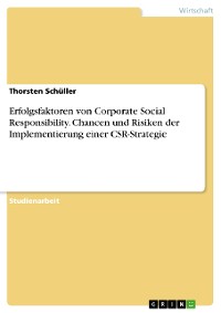 Cover Erfolgsfaktoren von Corporate Social Responsibility. Chancen und Risiken der Implementierung einer CSR-Strategie