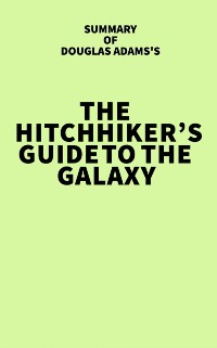 Cover Summary of Douglas Adams's The Hitchhiker's Guide to the Galaxy