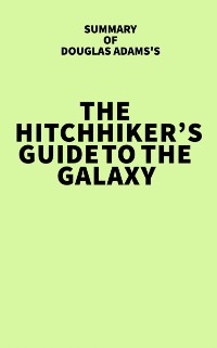 Cover Summary of Douglas Adams's The Hitchhiker's Guide to the Galaxy