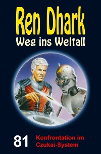 Cover Ren Dhark – Weg ins Weltall 81: Konfrontation im Czukai-System