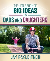 Cover Little Book of Big Ideas for Dads and Daughters