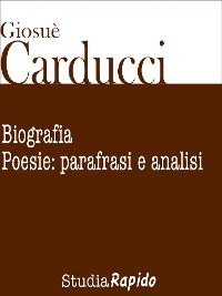 Cover Giosuè Carducci. Biografia e poesie: parafrasi e analisi