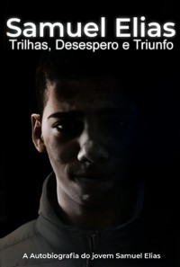 Cover Samuel Elias: Trilhas, Desespero E Triunfo