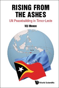 Cover RISING FROM THE ASHES: UN PEACEBUILDING IN TIMOR-LESTE