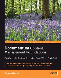 Cover Documentum Content Management Foundations: EMC Proven Professional Certification Exam E20-120 Study Guide