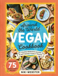 Cover Around the World Vegan Cookbook : The Young Person's Guide to Plant-based Family Feasts