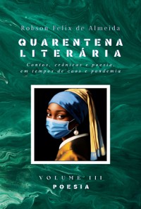 Cover Quarentena Literária - Contos, Crônicas E Poesia, Em Tempos De Caos E Pandemia - Volume 3 - Poesia