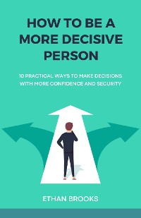 Cover How to Be a More Decisive Person