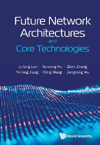 Cover FUTURE NETWORK ARCHITECTURES AND CORE TECHNOLOGIES