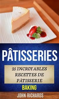 Cover Pâtisseries: 25 Incroyables Recettes De Pâtisserie (Baking)