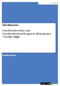 Cover Geschlechterrollen und Geschlechterbeziehungen in Shakespeares "Twelfth Night"