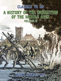 Cover History of the Inquisition of the Middle Ages Volume II
