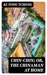 Cover Chin-Chin; Or, The Chinaman at Home