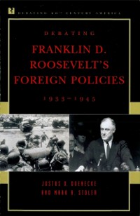 Cover Debating Franklin D. Roosevelt's Foreign Policies, 1933-1945