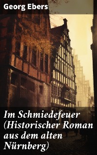 Cover Im Schmiedefeuer (Historischer Roman aus dem alten Nürnberg)