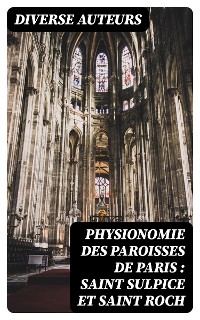 Cover Physionomie des paroisses de Paris : Saint Sulpice et Saint Roch