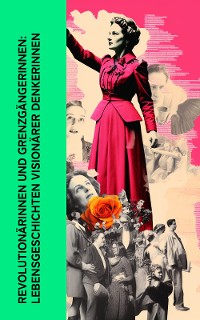 Cover Revolutionärinnen und Grenzgängerinnen: Lebensgeschichten visionärer Denkerinnen