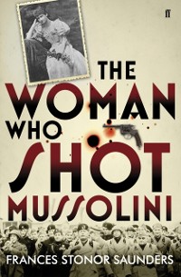 Cover The Woman Who Shot Mussolini