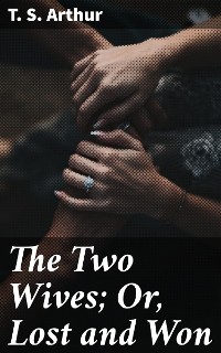 Cover The Two Wives; Or, Lost and Won
