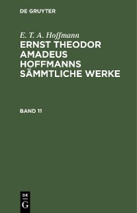 Cover E. T. A. Hoffmann: Ernst Theodor Amadeus Hoffmanns sämmtliche Werke. Band 11