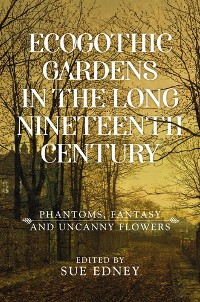 Cover EcoGothic gardens in the long nineteenth century