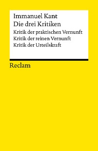 Cover Die drei Kritiken: Kritik der praktischen Vernunft • Kritik der reinen Vernunft • Kritik der Urteilskraft