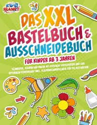 Cover Das XXL Bastelbuch & Ausschneidebuch für Kinder ab 3 Jahren: Schneiden, Kleben und Malen mit riesigem Spaßfaktor und zur optimalen Förderung! Inkl. Scherenführerschein für die Motivation