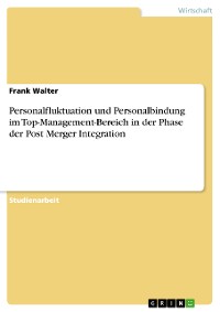Cover Personalfluktuation und Personalbindung im Top-Management-Bereich in der Phase der Post Merger Integration