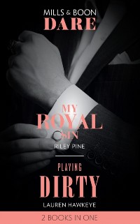 Cover My Royal Sin / Playing Dirty: My Royal Sin (Arrogant Heirs) / Playing Dirty (Mills & Boon Dare)