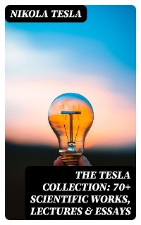 Cover The Tesla Collection: 70+ Scientific Works, Lectures & Essays