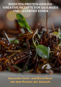 Cover Insekten-Protein-Genuss:  Kreative Rezepte für gesundes und leckeres Essen