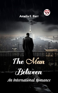 Cover The Man Between An International Romance