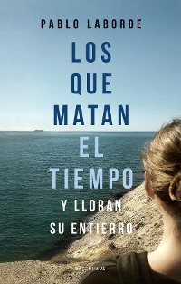 Cover Los que matan el tiempo y lloran su entierro