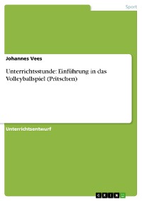 Cover Unterrichtsstunde: Einführung in das Volleyballspiel (Pritschen)