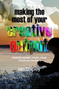 Cover Making the Most of Your Creative Output