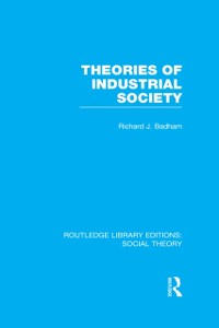Cover Theories of Industrial Society (RLE Social Theory)