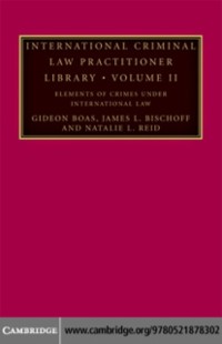 Cover International Criminal Law Practitioner Library: Volume 2, Elements of Crimes under International Law