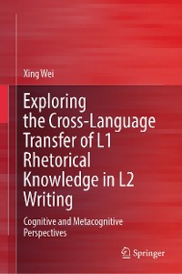 Cover Exploring the Cross-Language Transfer of L1 Rhetorical Knowledge in L2 Writing