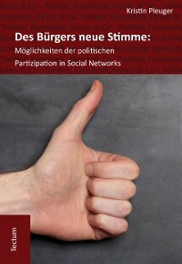 Cover Des Bürgers neue Stimme: Möglichkeiten der politischen Partizipation in Social Networks.