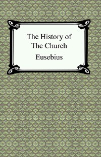 Cover The History of the Church (The Church History of Eusebius)