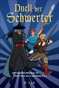Cover Duell der Schwerter – Drei legendäre Abenteuer von Robin Hood, Zorro und König Artus